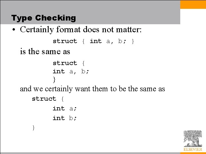 Type Checking • Certainly format does not matter: struct { int a, b; }