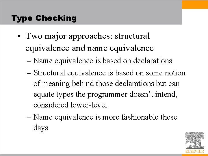 Type Checking • Two major approaches: structural equivalence and name equivalence – Name equivalence