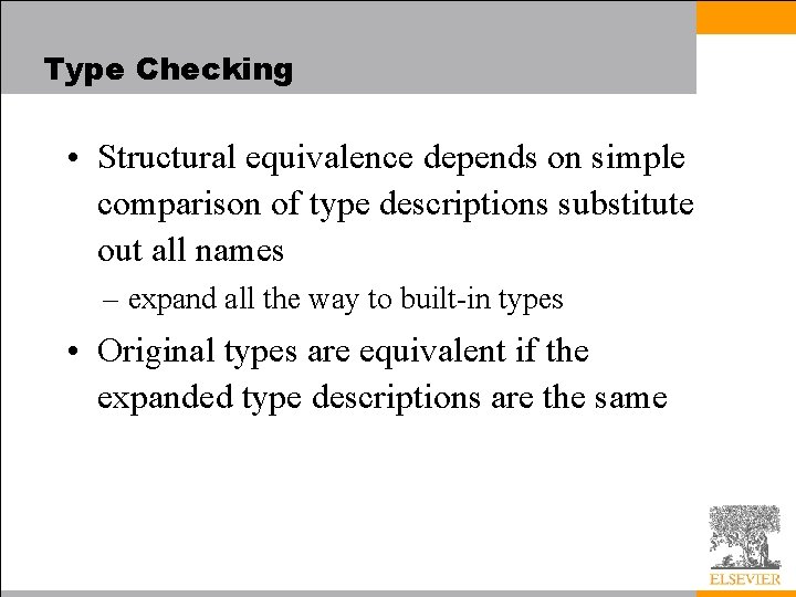 Type Checking • Structural equivalence depends on simple comparison of type descriptions substitute out