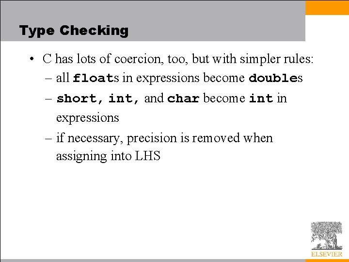 Type Checking • C has lots of coercion, too, but with simpler rules: –