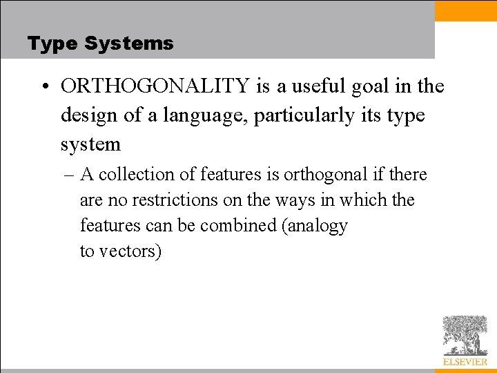 Type Systems • ORTHOGONALITY is a useful goal in the design of a language,