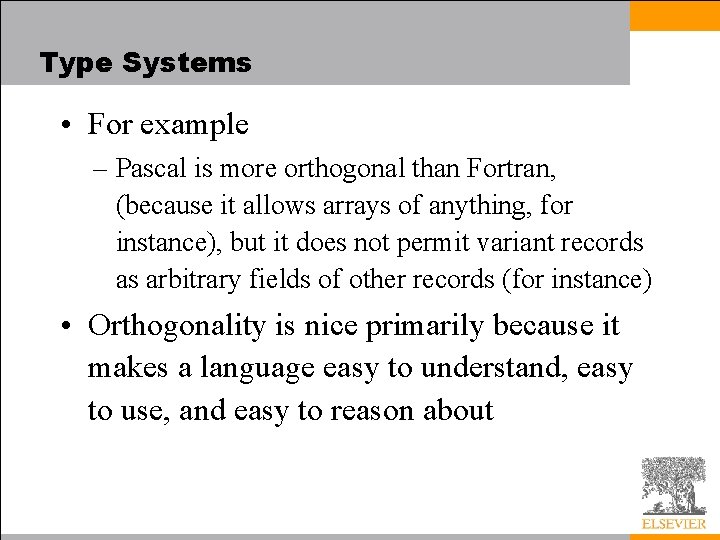 Type Systems • For example – Pascal is more orthogonal than Fortran, (because it