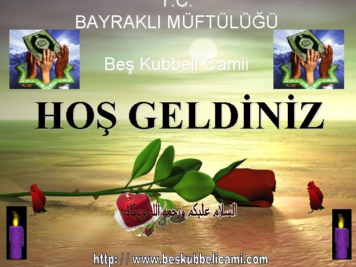 T. C. BAYRAKLI MÜFTÜLÜĞÜ Beş Kubbeli Camii HOŞ GELDİNİZ 