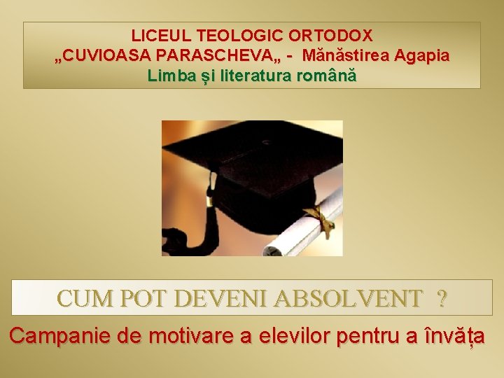 LICEUL TEOLOGIC ORTODOX „CUVIOASA PARASCHEVA„ - Mănăstirea Agapia Limba și literatura română CUM POT