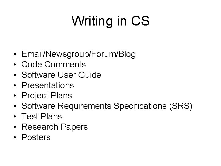 Writing in CS • • • Email/Newsgroup/Forum/Blog Code Comments Software User Guide Presentations Project