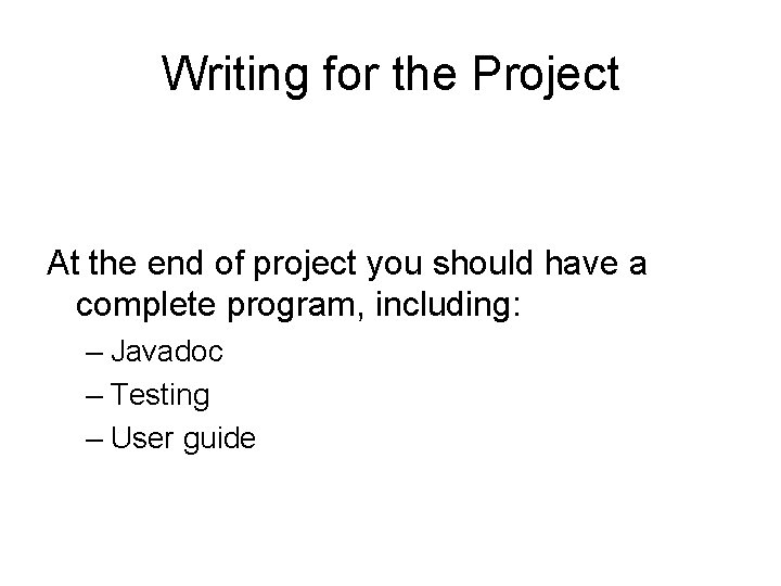 Writing for the Project At the end of project you should have a complete