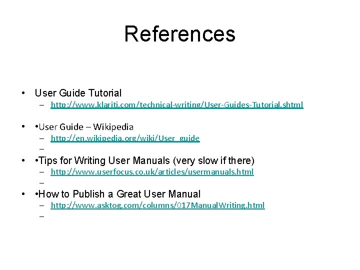 References • User Guide Tutorial – http: //www. klariti. com/technical-writing/User-Guides-Tutorial. shtml • • User