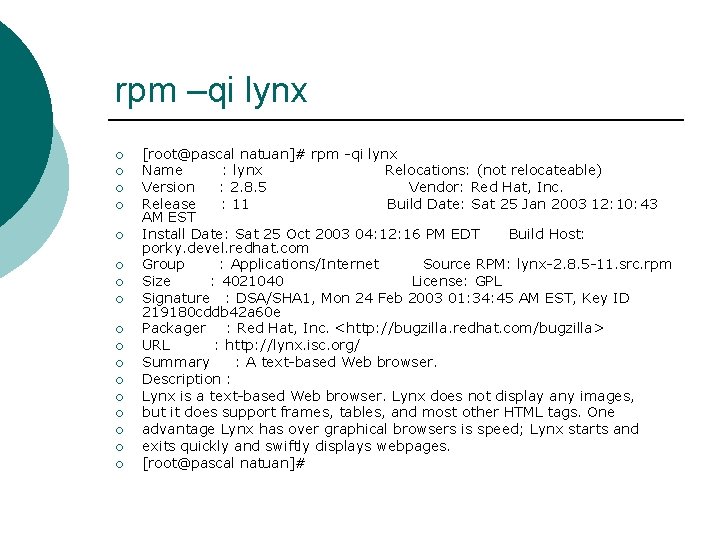 rpm –qi lynx ¡ ¡ ¡ ¡ ¡ [root@pascal natuan]# rpm -qi lynx Name