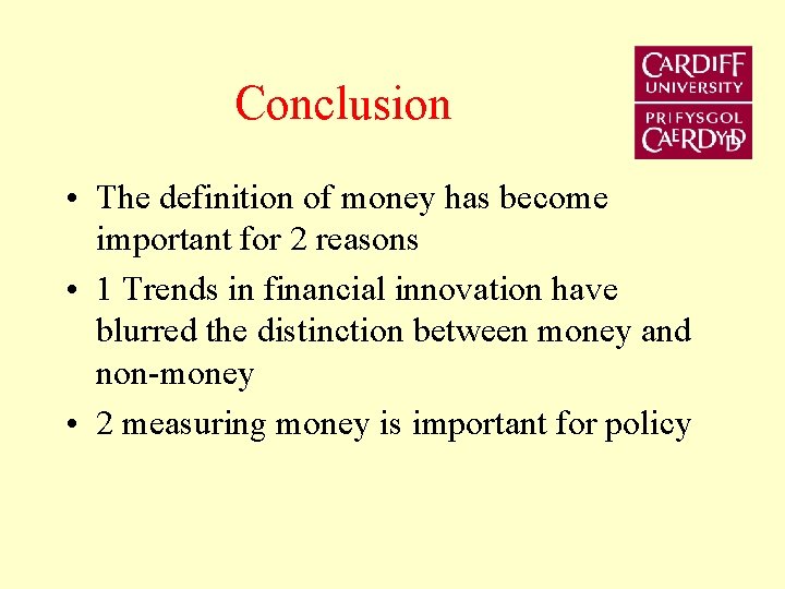 Conclusion • The definition of money has become important for 2 reasons • 1