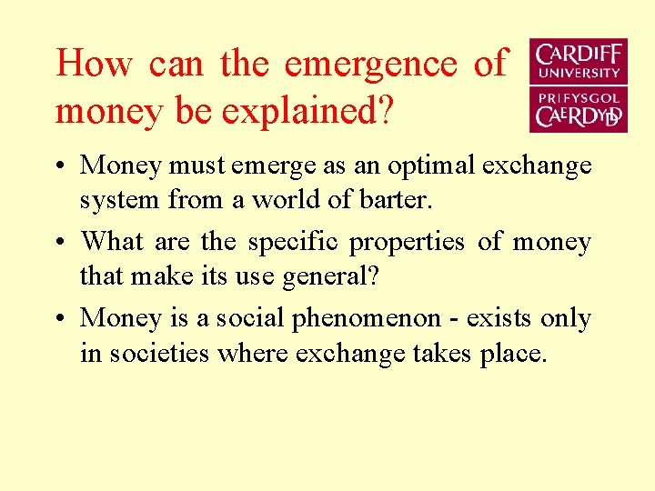 How can the emergence of money be explained? • Money must emerge as an