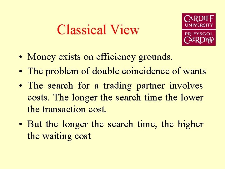 Classical View • Money exists on efficiency grounds. • The problem of double coincidence