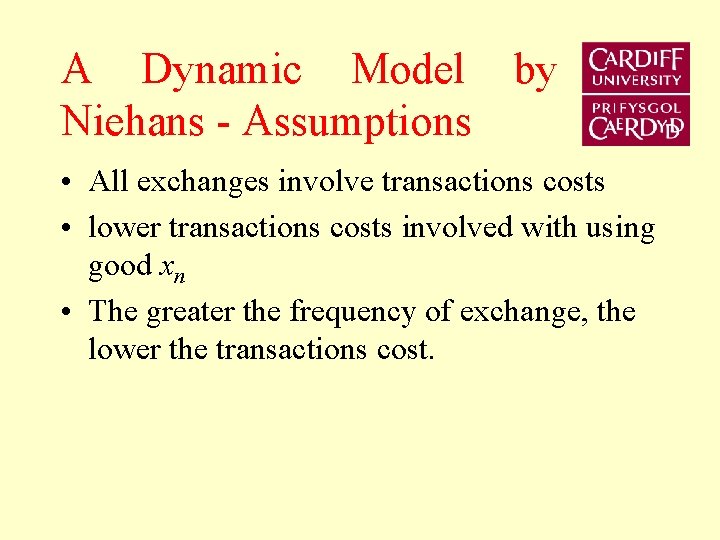 A Dynamic Model by Niehans - Assumptions • All exchanges involve transactions costs •