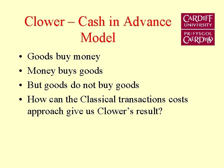 Clower – Cash in Advance Model • • Goods buy money Money buys goods