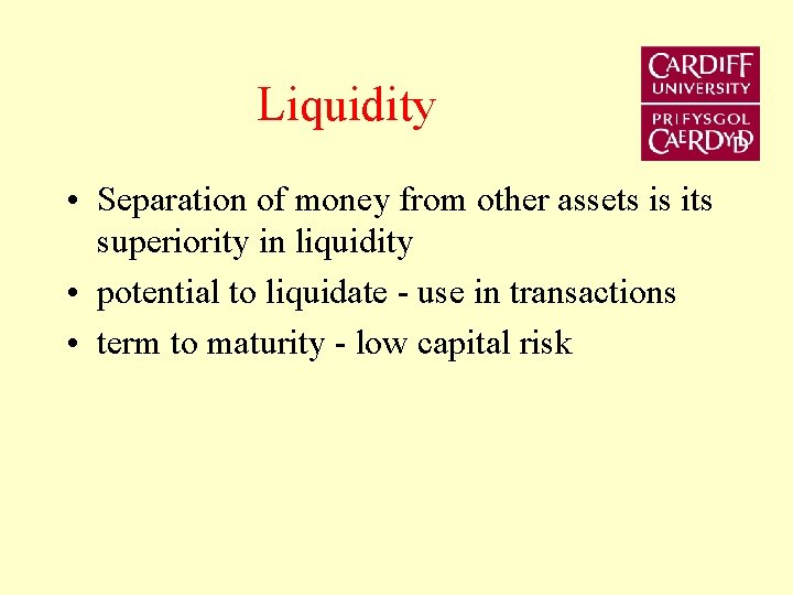 Liquidity • Separation of money from other assets is its superiority in liquidity •
