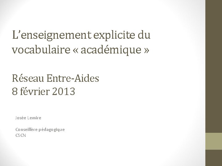 L’enseignement explicite du vocabulaire « académique » Réseau Entre-Aides 8 février 2013 Josée Lemire