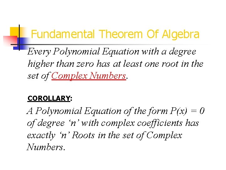 Fundamental Theorem Of Algebra Every Polynomial Equation with a degree higher than zero has