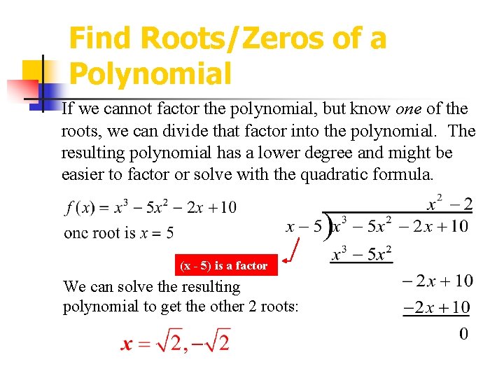Find Roots/Zeros of a Polynomial If we cannot factor the polynomial, but know one