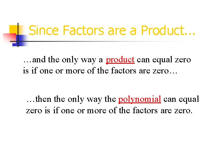 Since Factors are a Product. . . …and the only way a product can