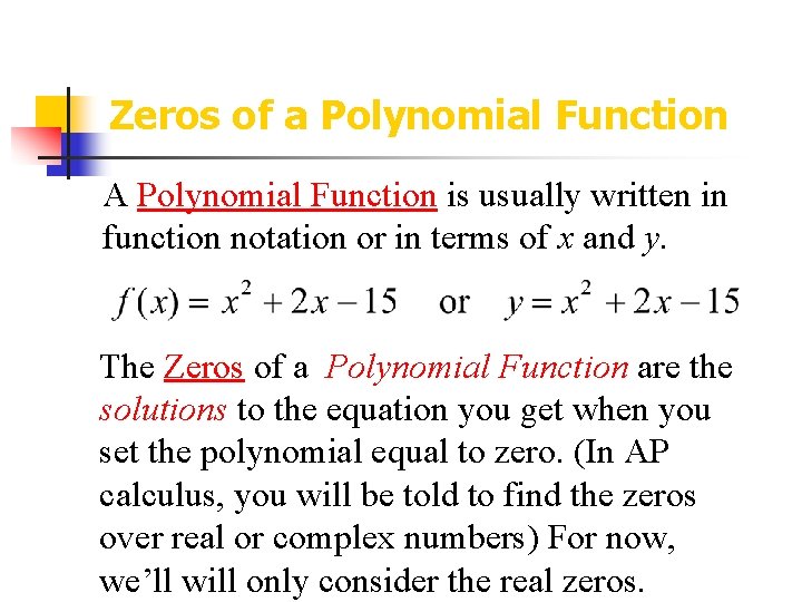 Zeros of a Polynomial Function A Polynomial Function is usually written in function notation