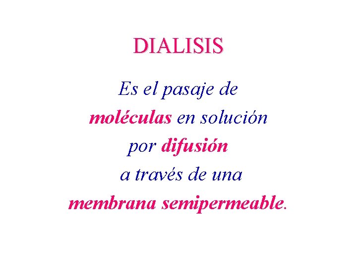 DIALISIS Es el pasaje de moléculas en solución por difusión a través de una