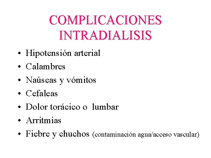 COMPLICACIONES INTRADIALISIS • • Hipotensión arterial Calambres Naúseas y vómitos Cefaleas Dolor torácico o