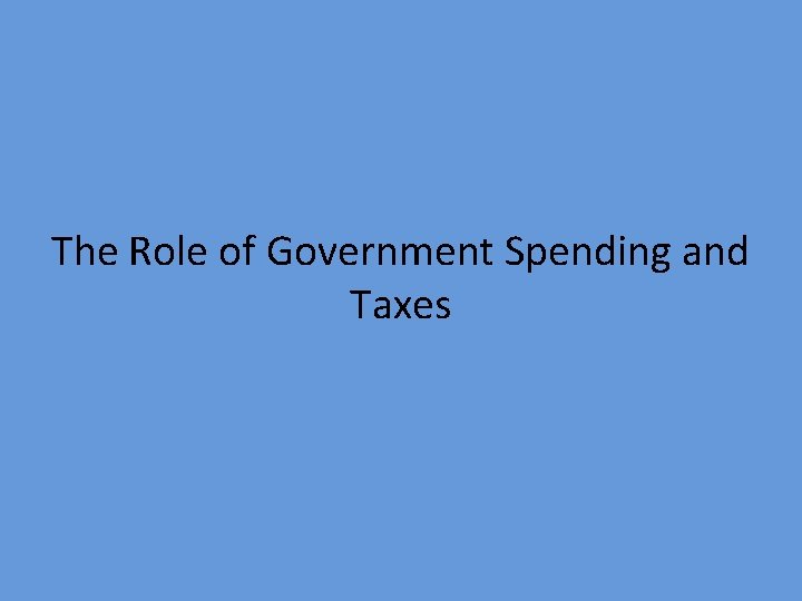 The Role of Government Spending and Taxes 