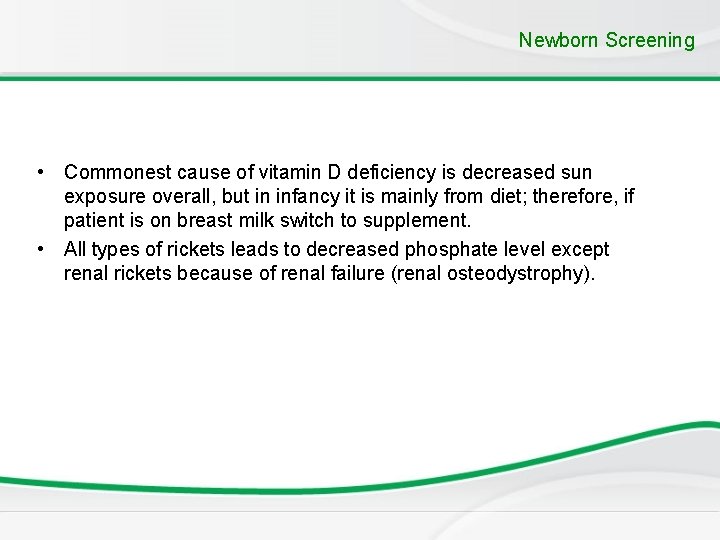 Newborn Screening • Commonest cause of vitamin D deficiency is decreased sun exposure overall,