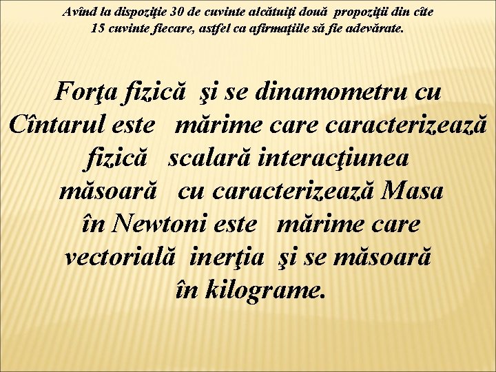 Avînd la dispoziţie 30 de cuvinte alcătuiţi două propoziţii din cîte 15 cuvinte fiecare,