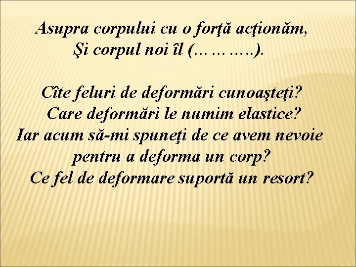 Asupra corpului cu o forţă acţionăm, Şi corpul noi îl (………. . ). Cîte