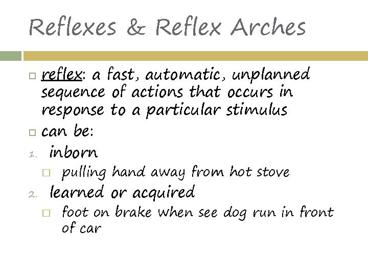 Reflexes & Reflex Arches reflex: a fast, automatic, unplanned sequence of actions that occurs