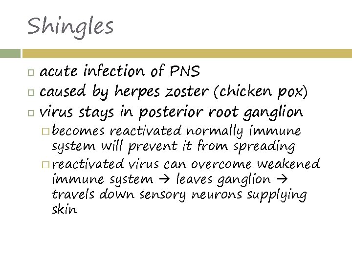 Shingles acute infection of PNS caused by herpes zoster (chicken pox) virus stays in