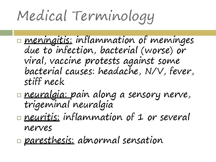 Medical Terminology meningitis: inflammation of meminges due to infection, bacterial (worse) or viral, vaccine