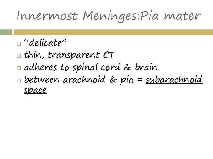 Innermost Meninges: Pia mater “delicate” thin, transparent CT adheres to spinal cord & brain