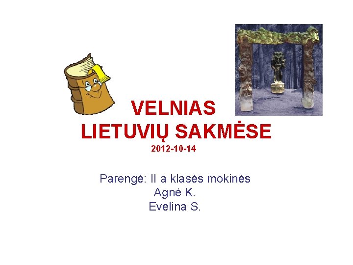 VELNIAS LIETUVIŲ SAKMĖSE 2012 -10 -14 Parengė: II a klasės mokinės Agnė K. Evelina