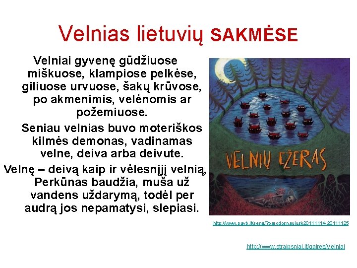 Velnias lietuvių SAKMĖSE Velniai gyvenę gūdžiuose miškuose, klampiose pelkėse, giliuose urvuose, šakų krūvose, po