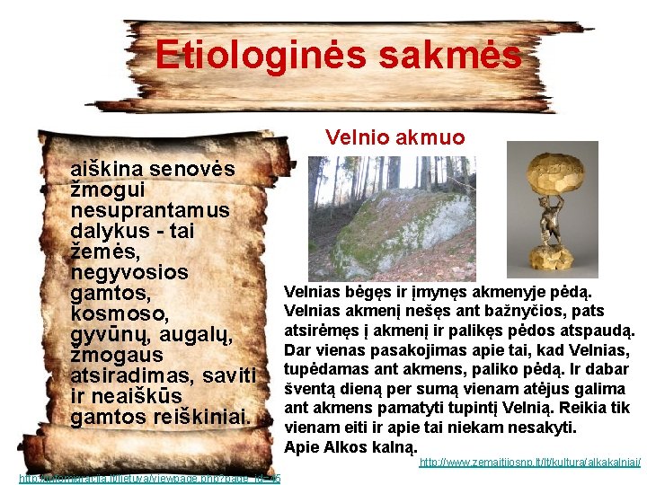 Etiologinės sakmės Velnio akmuo aiškina senovės žmogui nesuprantamus dalykus - tai žemės, negyvosios gamtos,