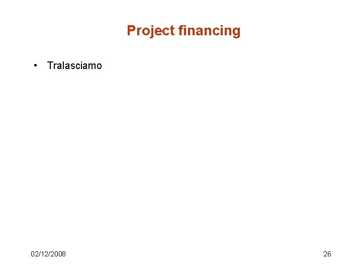 Project financing • Tralasciamo 02/12/2008 26 