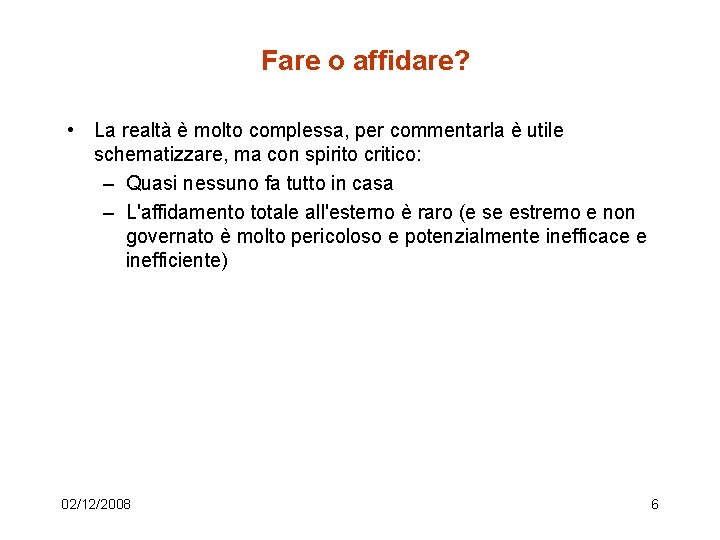 Fare o affidare? • La realtà è molto complessa, per commentarla è utile schematizzare,