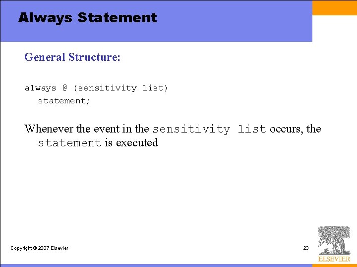 Always Statement General Structure: always @ (sensitivity list) statement; Whenever the event in the