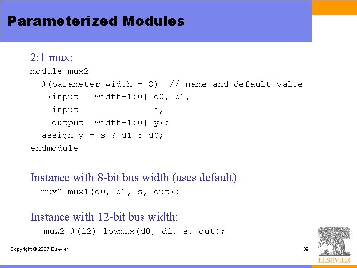 Parameterized Modules 2: 1 mux: module mux 2 #(parameter width = 8) // name