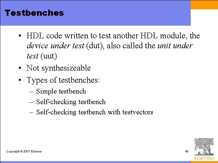 Testbenches • HDL code written to test another HDL module, the device under test