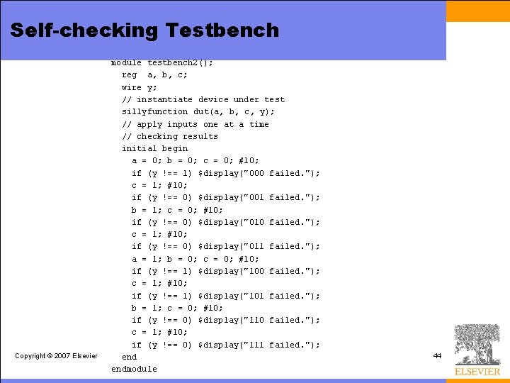 Self-checking Testbench Copyright © 2007 Elsevier module testbench 2(); reg a, b, c; wire