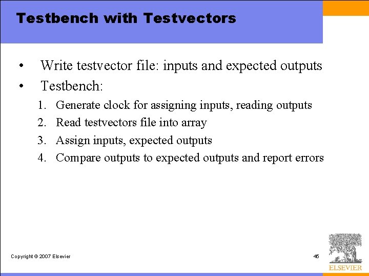 Testbench with Testvectors • • Write testvector file: inputs and expected outputs Testbench: 1.
