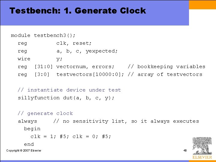 Testbench: 1. Generate Clock module testbench 3(); reg clk, reset; reg a, b, c,