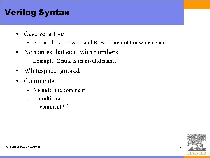 Verilog Syntax • Case sensitive – Example: reset and Reset are not the same