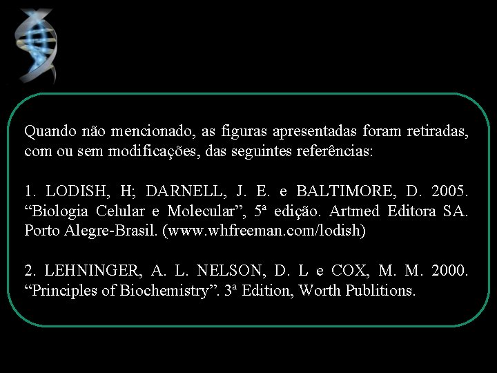 Quando não mencionado, as figuras apresentadas foram retiradas, com ou sem modificações, das seguintes