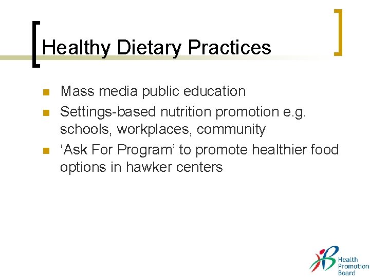 Healthy Dietary Practices n n n Mass media public education Settings-based nutrition promotion e. Healthy Dietary Practices n n n Mass media public education Settings-based nutrition promotion e.