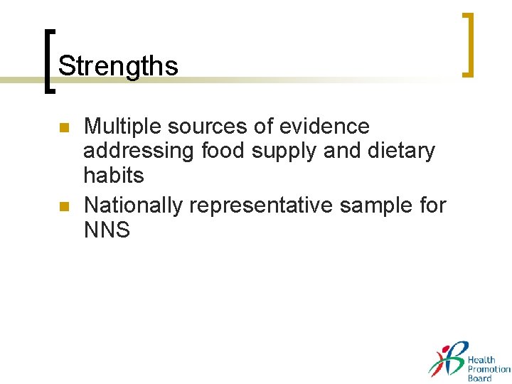 Strengths n n Multiple sources of evidence addressing food supply and dietary habits Nationally Strengths n n Multiple sources of evidence addressing food supply and dietary habits Nationally