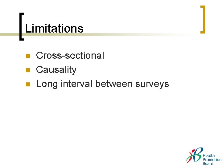 Limitations n n n Cross-sectional Causality Long interval between surveys Limitations n n n Cross-sectional Causality Long interval between surveys