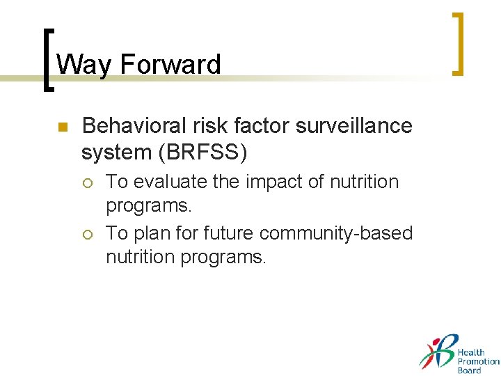 Way Forward n Behavioral risk factor surveillance system (BRFSS) ¡ ¡ To evaluate the Way Forward n Behavioral risk factor surveillance system (BRFSS) ¡ ¡ To evaluate the